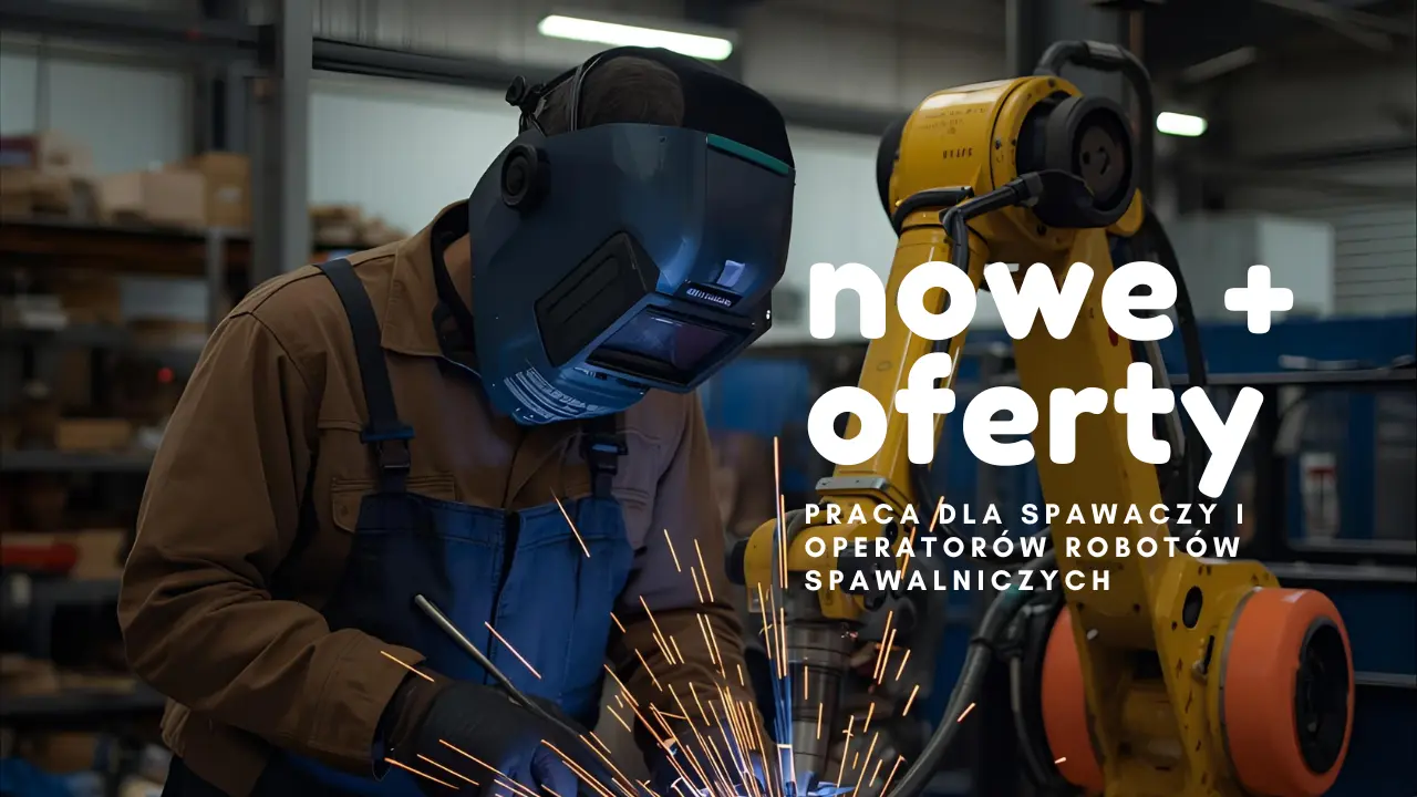 Praca dla spawaczy i operatorów robotów spawalniczych